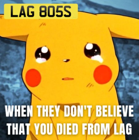 I swear to you it was Lag! 