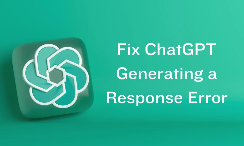 Fixed: ChatGPT There Was an Error Generating a Response